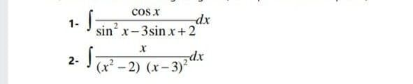cos x
dx
1-
sin x-3sin r+2
xpe
Jx? - 2) (x- 3)²
2-
|
