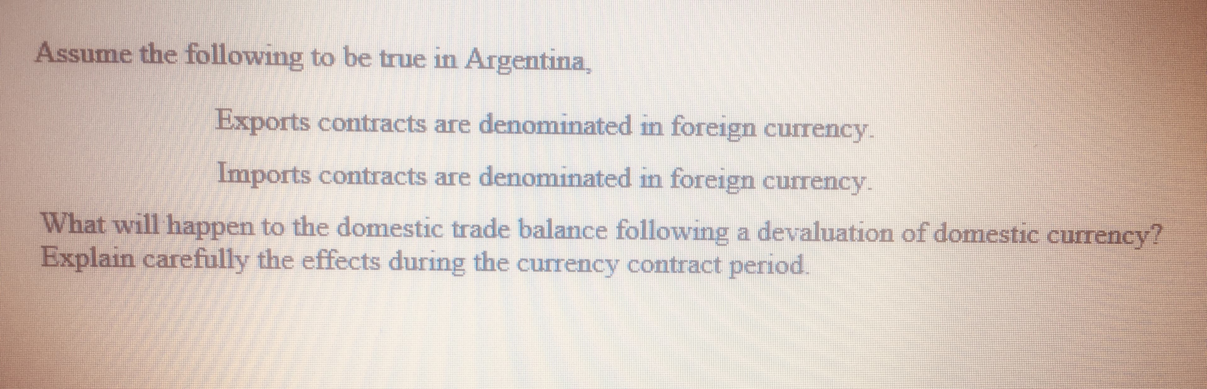 Assume the following to be true in Argentina,
Exports contracts are denominated in foreign currency.
Imports contracts are denominated in foreign currency.
