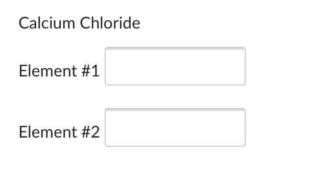 Calcium Chloride
Element #1
Element #2
