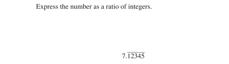 Express the number as a ratio of integers.
7.12345
