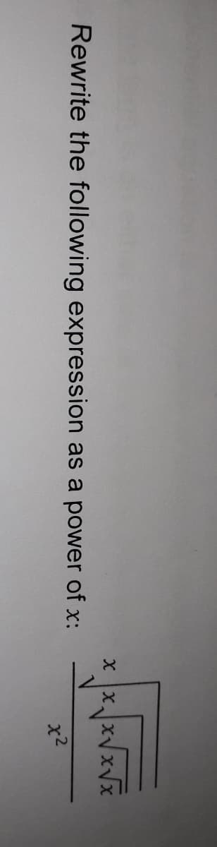 X xxV
Rewrite the following expression as a power of x:
x2
