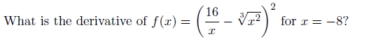 16
What is the derivative of f(x) =
for r = -8?
