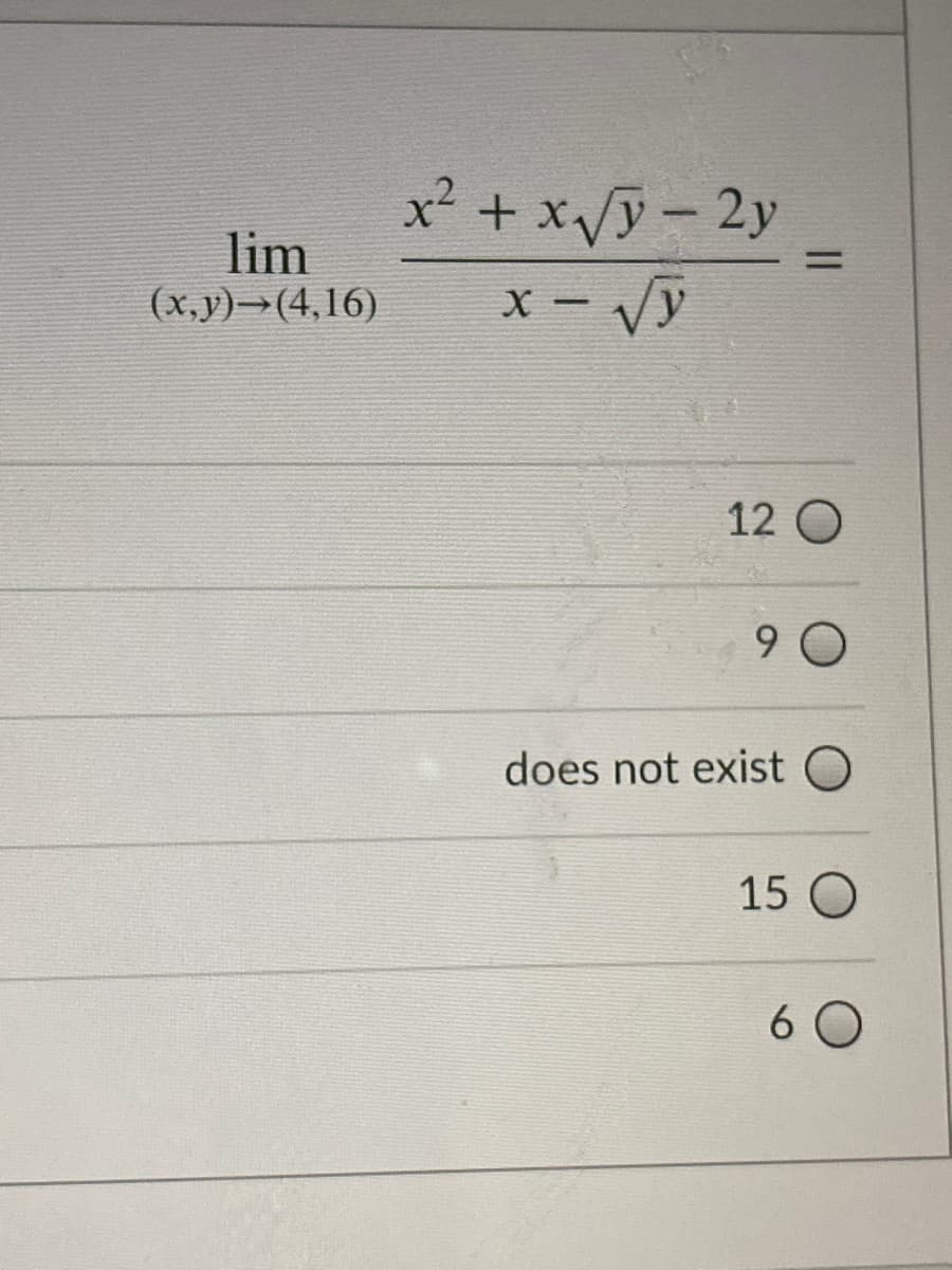 x²
+ x/y- 2y
lim
%3D
x - Vỹ
(x,y)→(4,16)
|
12 O
does not exist
15 O
6 0
