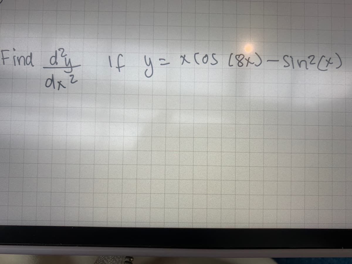 Find d'y If y = x (05 (8x) - Sin²(x)
dx 2
PE