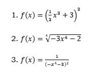 1. f(x) = (;x* + 3)*
2. f(x) = V-3xª – 2
3. f(x) =a
1
(-x*-3)2
