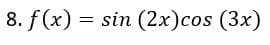 8. f(x) = sin (2x)cos (3x)
