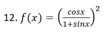 2
12. f (x) = (sinx
cosx
