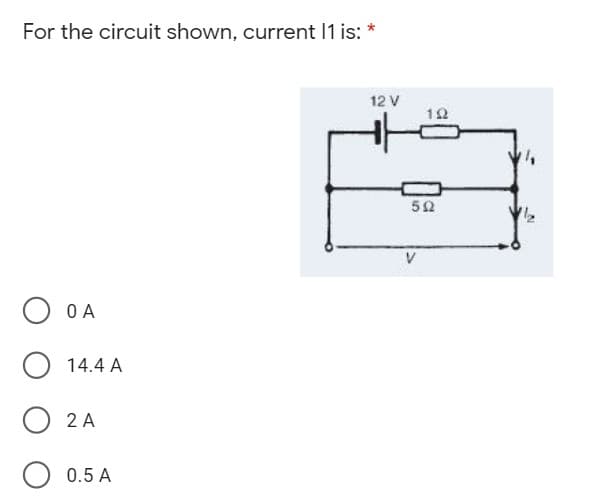 For the circuit shown, current 1 is:
12 V
52
V
O A
O 14.4 A
O 2 A
O 0.5 A
