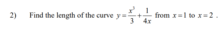 1
2)
Find the length of the curve y=
from x =1 to x= 2
+
3
4х
