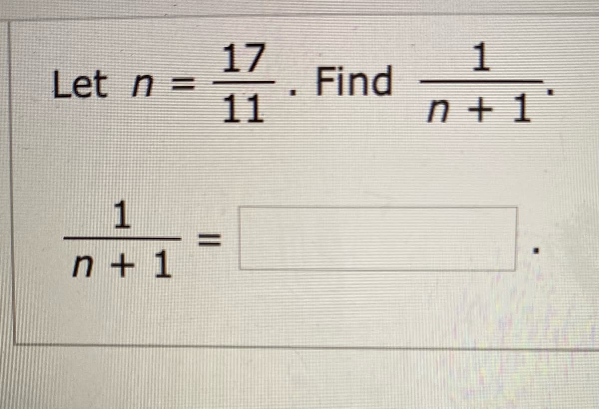1
17
Let n =
11
Find
n + 1 *
1
n + 1
