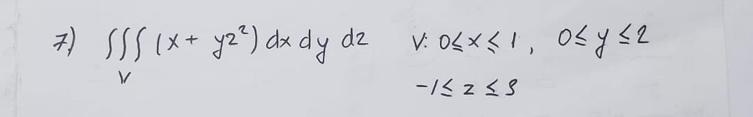 7) SSS (x+ y2^) dx dy dz
V. O6x< !, Os y <2
