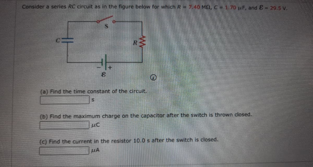 Consider a series RC circuit as in the figure below for which R=7.40 M2,C 1,70 uF, and E= 29,5V.
(a) Find the time constant of the circuit.
(b) Find the maximum charge on the capacitor after the switch is thrown closed.
(c) Find the current in the resistor 10.0 s after the switch is closed.
HA

