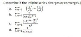 Determine if the infinite series diverges or converges.
a. E )-)
b. E
2n3D1
C.
En=1
d. Zn=1 n(n+2)
