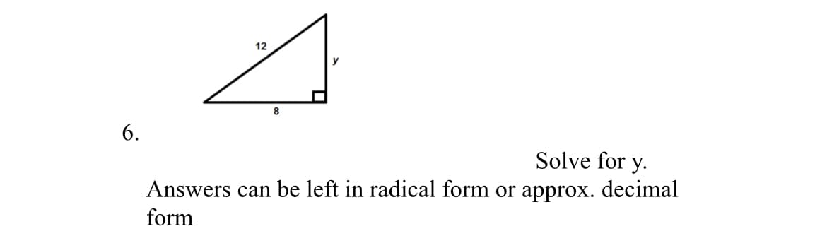 12
8
6.
Solve for y.
Answers can be left in radical form or approx. decimal
form
