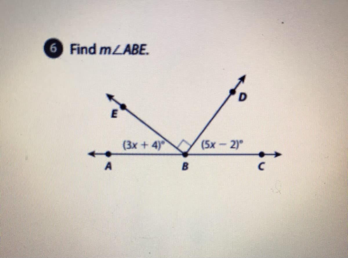6 Find mLABE.
E
(3x + 4)
(5x- 2)
