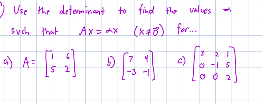 Use the determinant to find 4heValues
(k for..
Ax X
Such that
3
2 1
A=
7
c)
S
-3
