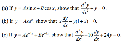 d²y
(a) If y= Asin x+B cos x, show that
dx
(b) If y= Axe", show that x- y(1+x)= 0.
-+y=0.
dy
dx
d²y
dx
(c) If y = Ae** +Be¯6* , show that
dy
+10-
-+24y=0.
dx
