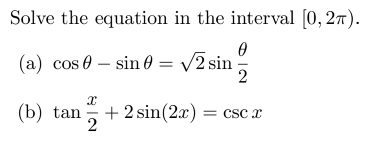 Solve the equation in the interval (0, 27).
(a) cos 0 – sin 0 = /2 sin-
(b) tan
+ 2 sin(2x) = cSc x
2
-
