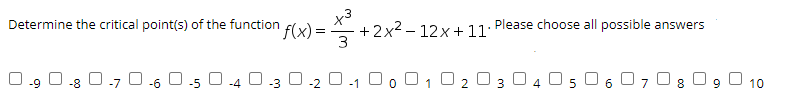 Determine the critical point(s) of the function f(x) = ^- +2x2 – 12x+11'
Please choose all possible answers
O.8 0.7 0.6 0.5 0 .4 0.3 O.2 0.1 0 , 01 0203 04 0 5
160708 0 g9 O 10
