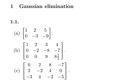 1 Gaussian elimination
1.1.
2
(a)
-3
1
2
3
(b) 0 -2 -8
9 8
-7
2
8
(c)
2
-2
4
-3 4
-2 -5
do a
4)
