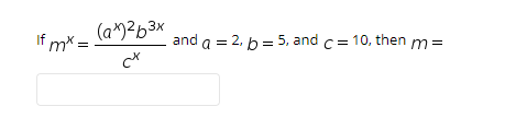 (a)2b3x
If mx =
and a = 2, b = 5, and c= 10, then m =
