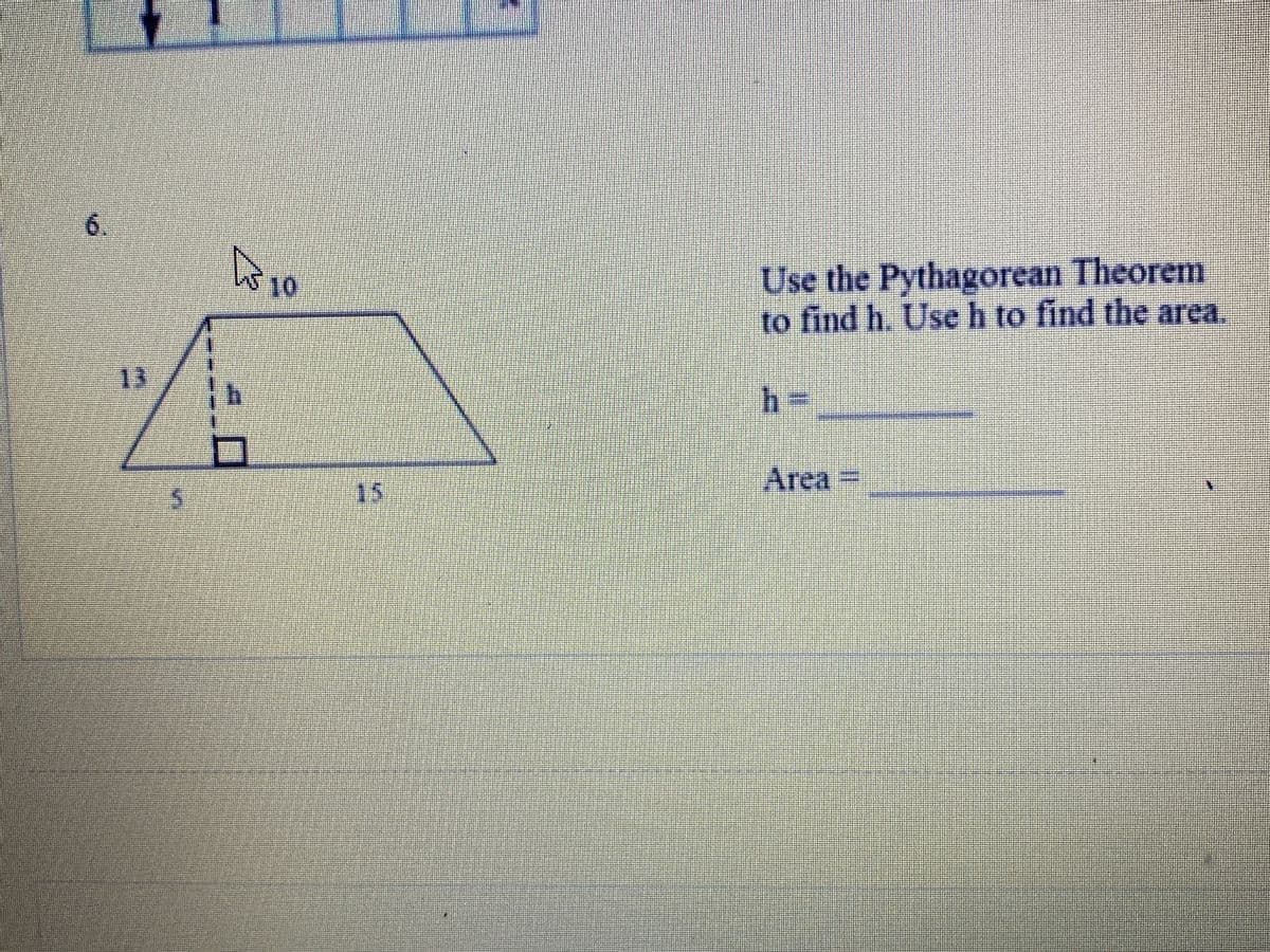 6.
Use the Pythagorean Theorem
to find h. Use h to find the area.
13
h-
Area3D
15
to
