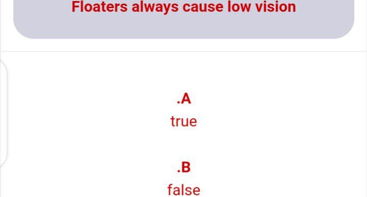 Floaters always cause low vision
.A
true
.B
false

