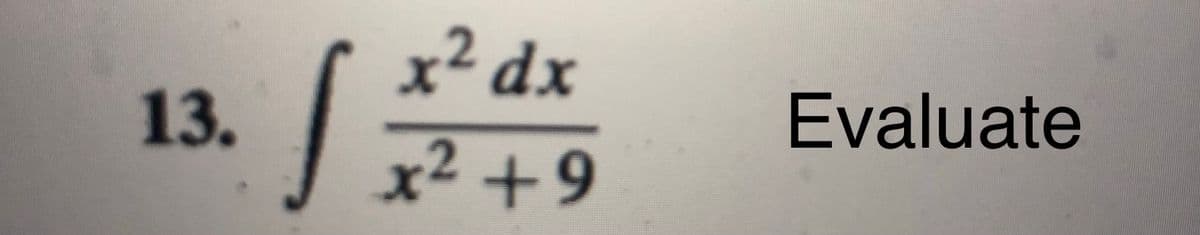 x² dx
13.
Evaluate
J x² +9
