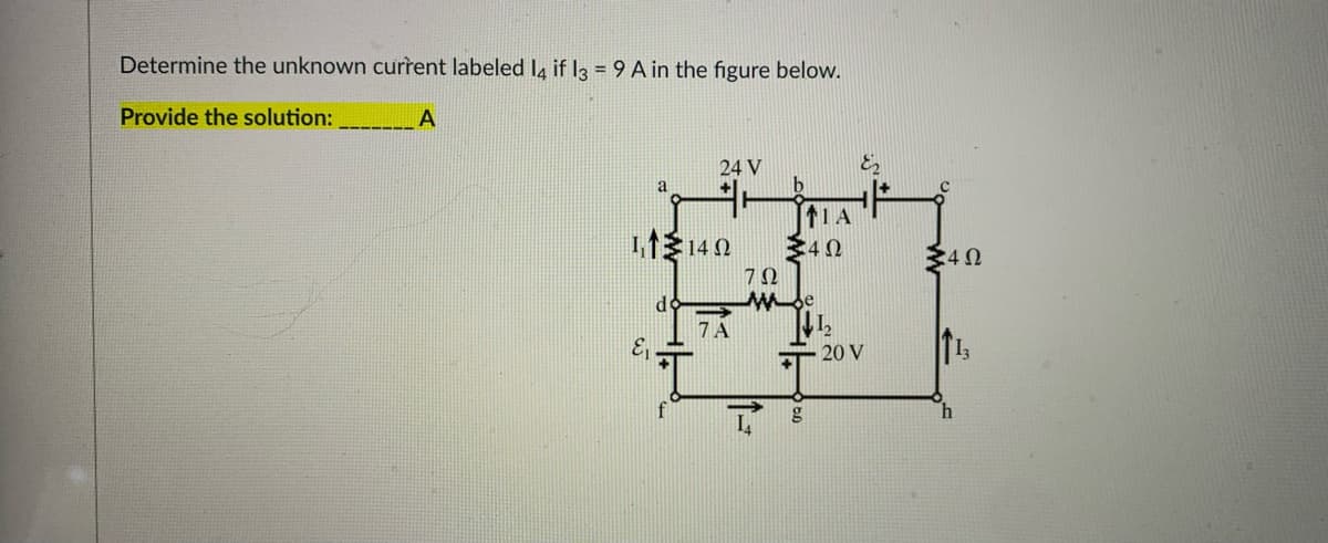 Determine the unknown current labeled la if I3 = 9 A in the figure below.
Provide the solution:
A
24 V
と。
a
11A
340
34N
7Ω
di
Mde
7A
20 V
h.
