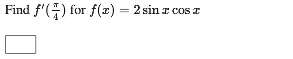 Find f'() for f(x) = 2 sin x cos e
