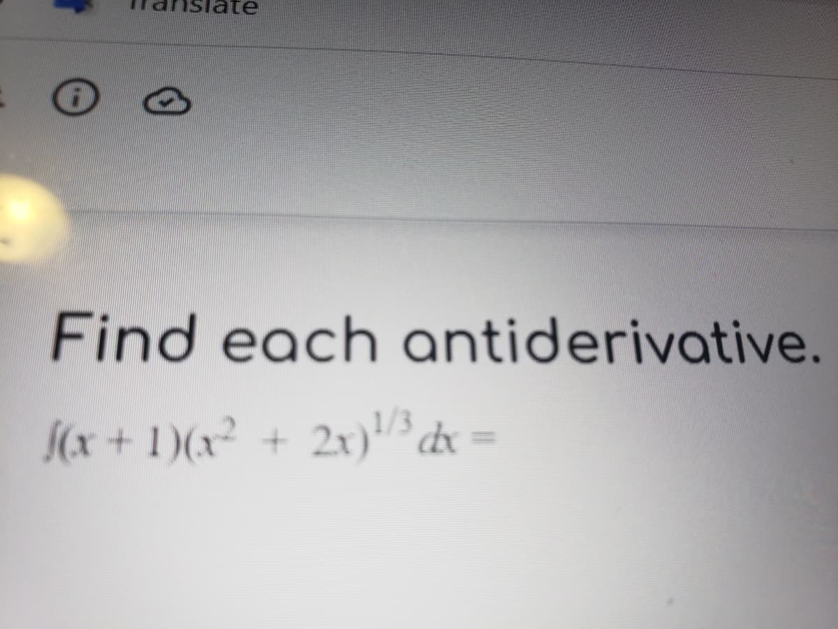 ate
Find each antiderivative.
(x + 1)(x² + 2x) dx =
