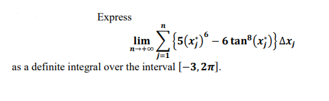 Express
im {s(+;)* – 6 tan°(x;)}ax,
n-+00
as a definite integral over the interval [-3,27].
