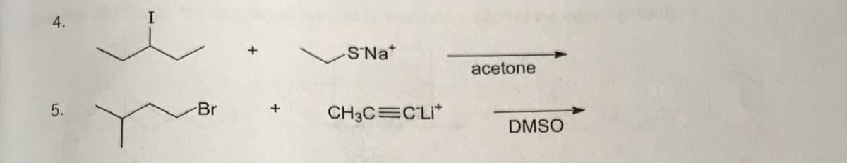 4.
SNa*
acetone
5.
Br
CH3C=CLi*
DMSO
