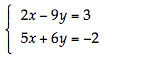 2x – 9y = 3
5x + 6y = -2
