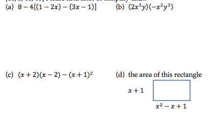 (a) 8– 4[(1 – 2x) – (3x – 1)]
(b) (2x*y)(-x²y')
(c) (x + 2)(x – 2) (x + 1)?
(d) the area of this rectangle
x+1
x2 – x + 1
