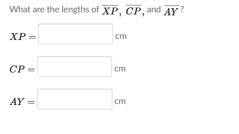 What are the lengths of XP, CP, and AY?
XΡ
cm
СР-
cm
AY =
cm
