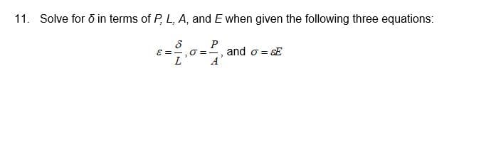 11. Solve for ð in terms of P, L, A, and E when given the following three equations:
P
O ==, and o = E
E =-
