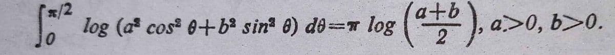 a log (a cos 0+b° sin @) do=r log (
a+b
), a>0, b>0.
2
