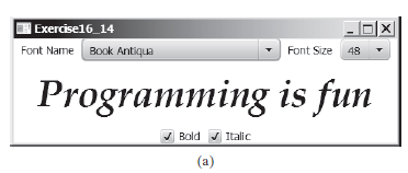 |Exercise16 14
Font Name Book Antiqua
Font Size 48
Programming is fun
Bold J Italic
(a)
