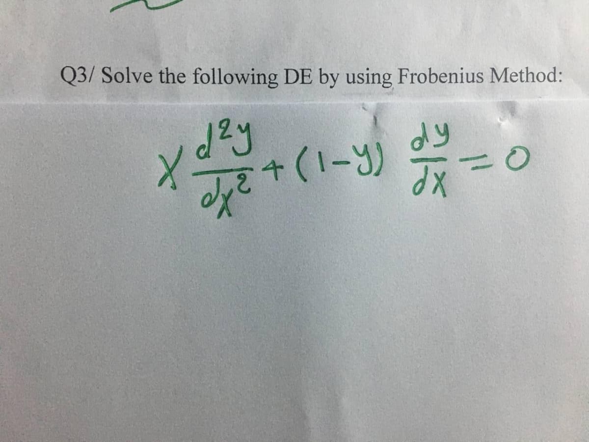Q3/ Solve the following DE by using Frobenius Method:
dy
30
XP
