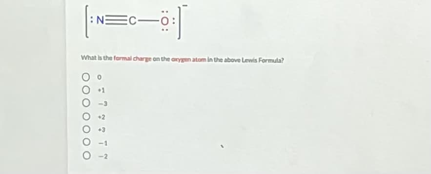 :NEC-0:
Ec-
What is the formal charge on the axygen atom in the above Lewis Formula?
