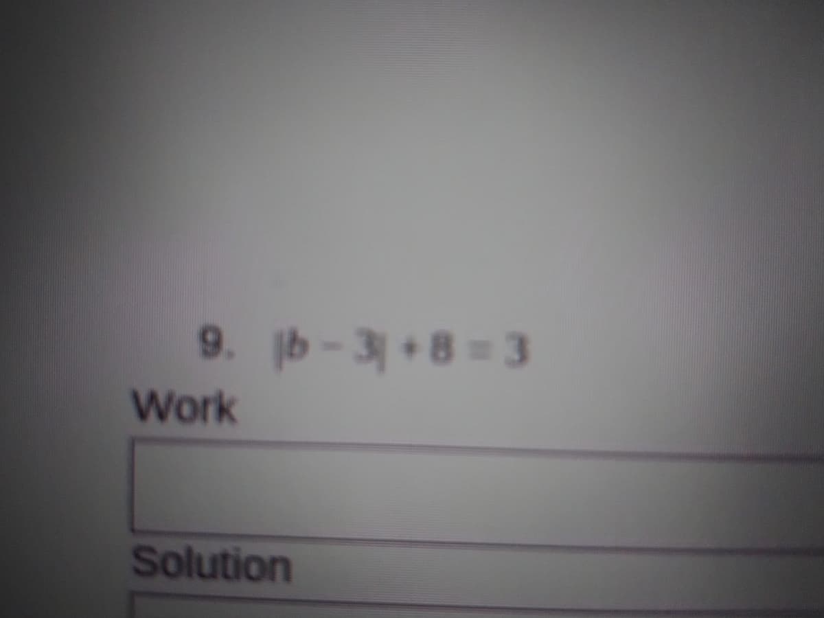 9. b-3 +8=3
Work
Solution
