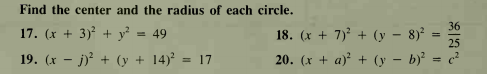 Find the center and the radius of each circle.
36
17. (x + 3) + y
18. (x + 7) + (y – 8)² =
20. (x + a)² + (y – by = c²
= 49
19. (x - j) + (y + 14)² =
= 17
