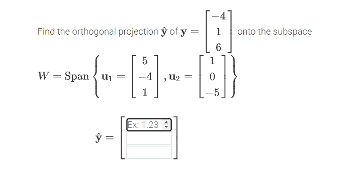 -4'
Find the orthogonal projection ŷ of y =
onto the subspace
5
1
W = Span { ui =
-4
u2
1
5
Ex: 1.23 :
||
