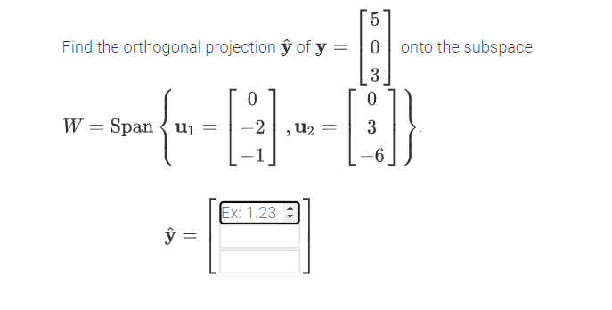 Find the orthogonal projection ŷ of y =
0 onto the subspace
W = Span { ui =
-2
3
u2
-6
Ex: 1.23 :
ŷ =
