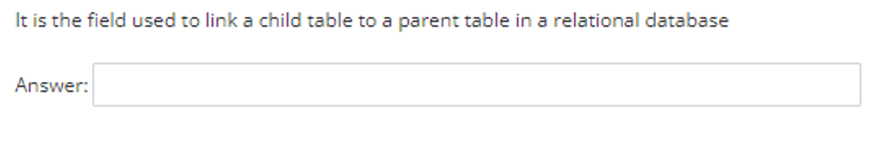 It is the field used to link a child table to a parent table in a relational database
Answer: