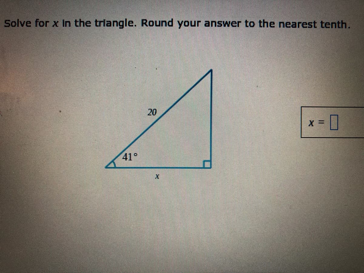 Solve for x In the triangle. Round your answer to the nearest tenth.
x = 0
41°
20
