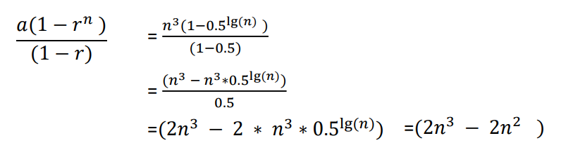 a(1 – rª )
n³(1-0.5'g(n) ;
(1 – r)
(1-0.5)
(n³ – n³×0.5!g(n)
0.5
=(2n3 – 2 * n3 * 0.5'8(n)) =(2n³ – 2n² )
2n2 )
-
