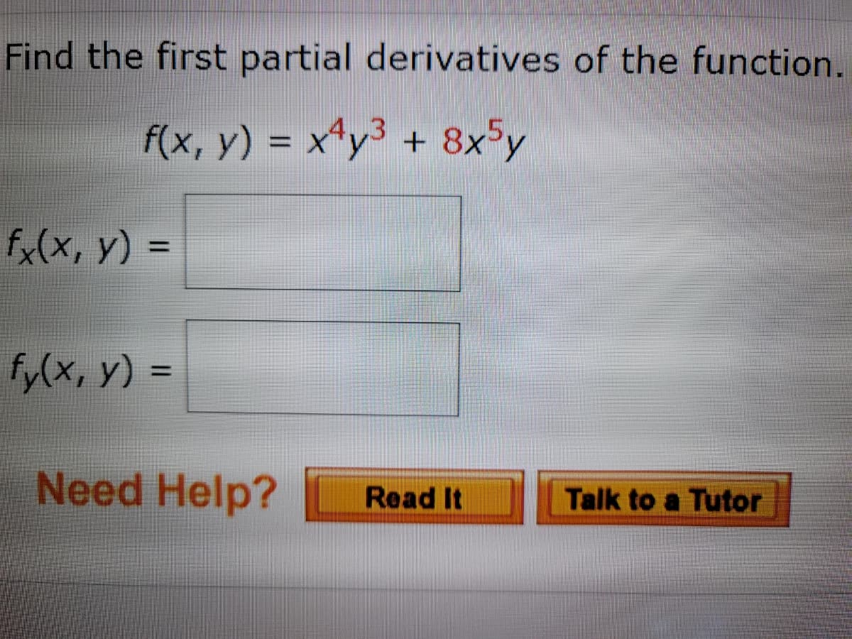 Find the first partial derivatives of the function.
f(x, y) = x^y³ + 8x5y
4,3
%3D
