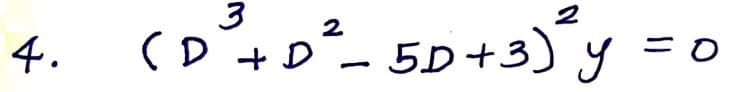 3
2
4. (D²³+ D²³_5D+3)² y = 0